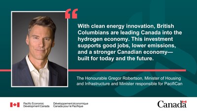 Image of the Honourable Gregor Robertson, Minister of Housing and Infrastructure and Minister responsible for PacifiCan. Quote reads: “With clean energy innovation, British Columbians are leading Canada into the hydrogen economy. This investment supports good jobs, lower emissions, and a stronger Canadian economy—built for today and the future.” (CNW Group/Pacific Economic Development Canada)