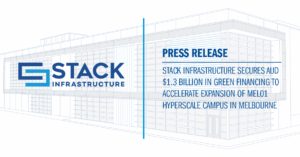 STACK Infrastructure Secures AUD $1.3 Billion in Green Financing to Accelerate Expansion of MEL01 Hyperscale Campus in Melbourne