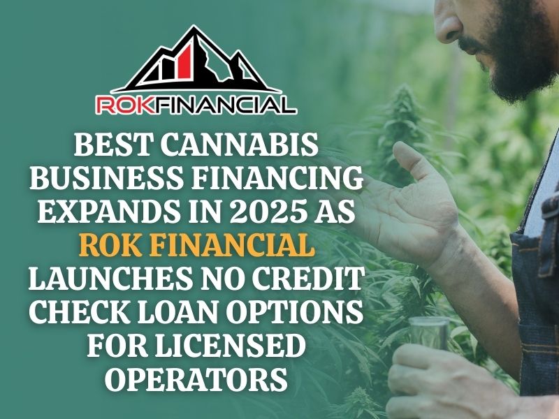 Best Cannabis Business Financing Expands in 2025 as ROK Financial Launches No Credit Check Loan Options for Licensed Operators