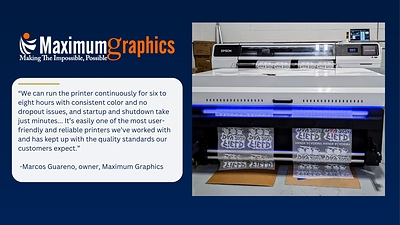 Maximum Graphics, a New Jersey-based full-service print provider, uses the SureColor G9070 for DTFilm applications and describes it one of the most user-friendly and reliable printers its team has operated.