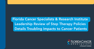 FCS leaders examine how insurer-driven step therapy policies can delay cancer treatment, increase patient risks and create barriers to evidence-based care.