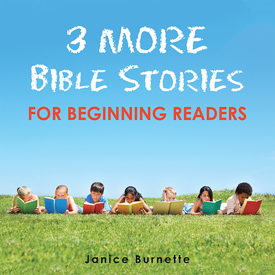 3 More Bible Stories For Beginning Readers by Janice Burnette 3 More Bible Stories For Beginning Readers by Janice Burnette