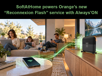 SoftAtHome powers Orange’s new “Reconnexion Flash” service with Always'ON to keep French homes online during fiber outages
